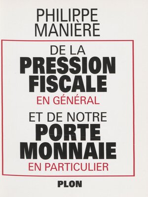 cover image of De la pression fiscale en général et de notre porte-monnaie en particulier